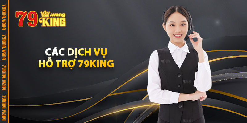 Hỗ Trợ 79KING – Dịch Vụ CSKH Nhanh, Hiệu Quả & Tận Tình 1 Các Dịch Vụ Hỗ Trợ 79KING