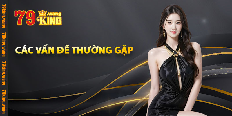 Các Vấn Đề Thường Gặp