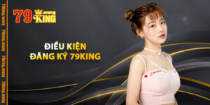 Điều Kiện Đăng Ký 79KING
