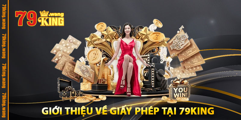 Giấy Phép Hoạt Động – Minh Chứng Uy Tín Nhà Cái 79KING 1 Giới Thiệu Về Giấy Phép Tại 79KING