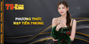 Phương Thức Nạp Tiền 79KING